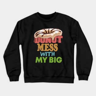 Donut Mess with My Big, Donut Mess with My Little, My Fam Crewneck Sweatshirt